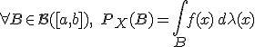 \forall B \in \mathcal{B}([a,b]), \; P_X(B)=\int_Bf(x) \, d \lambda(x)